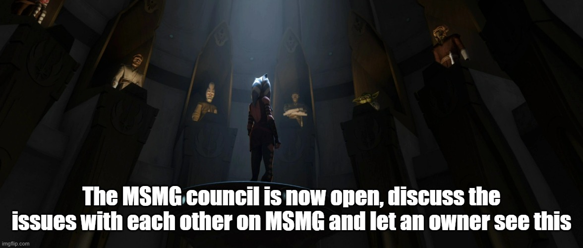 Its time we revamp this stream and give it a better look instead of "sIxTy-nInE" related stuff 'n jokes | The MSMG council is now open, discuss the issues with each other on MSMG and let an owner see this | image tagged in judgement | made w/ Imgflip meme maker