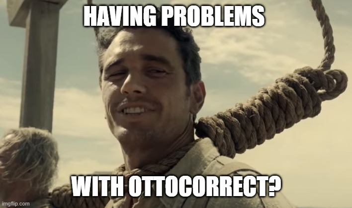 HAVING PROBLEMS WITH OTTOCORRECT? | made w/ Imgflip meme maker