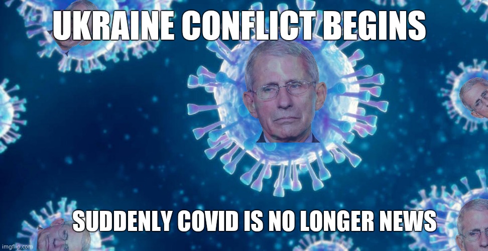 Where's Fauci ? | UKRAINE CONFLICT BEGINS; SUDDENLY COVID IS NO LONGER NEWS | image tagged in memes,dr fauci,covid-19,ukraine,russia,political meme | made w/ Imgflip meme maker