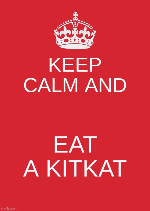 i like kitkats | KEEP CALM AND; EAT A KITKAT | image tagged in memes,keep calm and carry on red | made w/ Imgflip meme maker