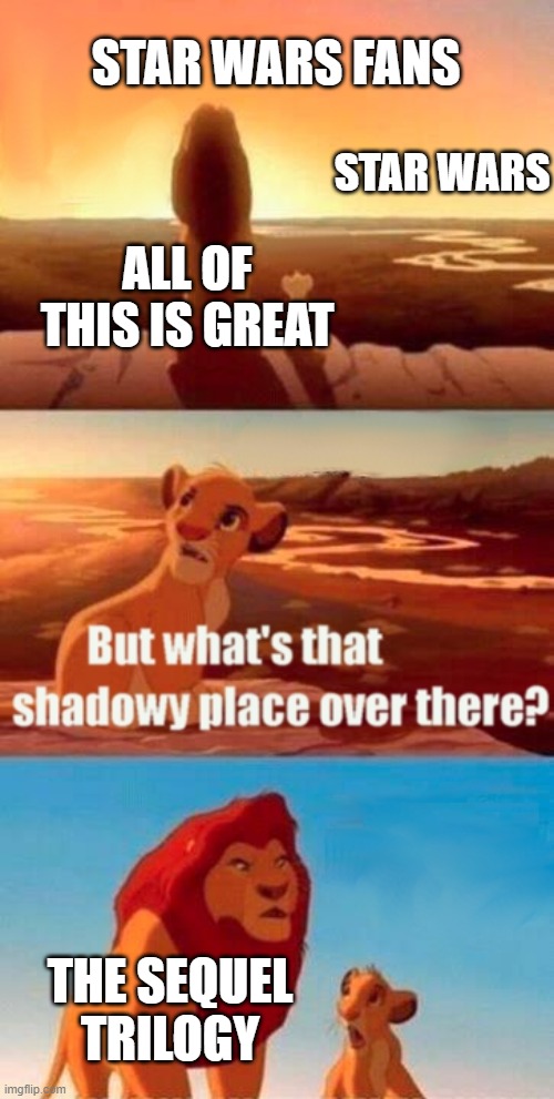 Simba Shadowy Place | STAR WARS FANS; STAR WARS; ALL OF THIS IS GREAT; THE SEQUEL TRILOGY | image tagged in memes,simba shadowy place,new meme,funny,star wars,rickroll | made w/ Imgflip meme maker