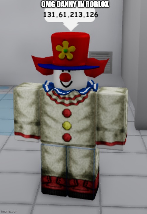OMG DANNY IN ROBLOX | made w/ Imgflip meme maker