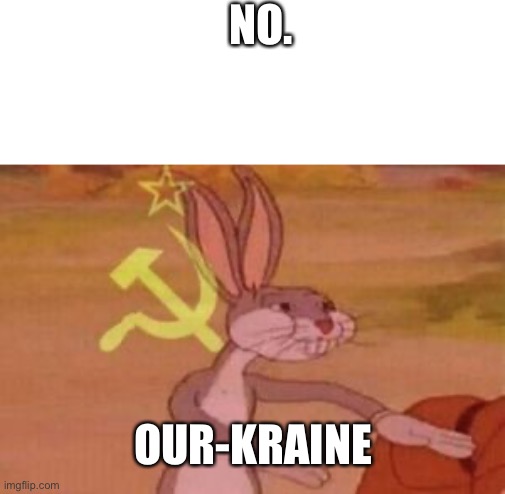our | NO. OUR-KRAINE | image tagged in our | made w/ Imgflip meme maker