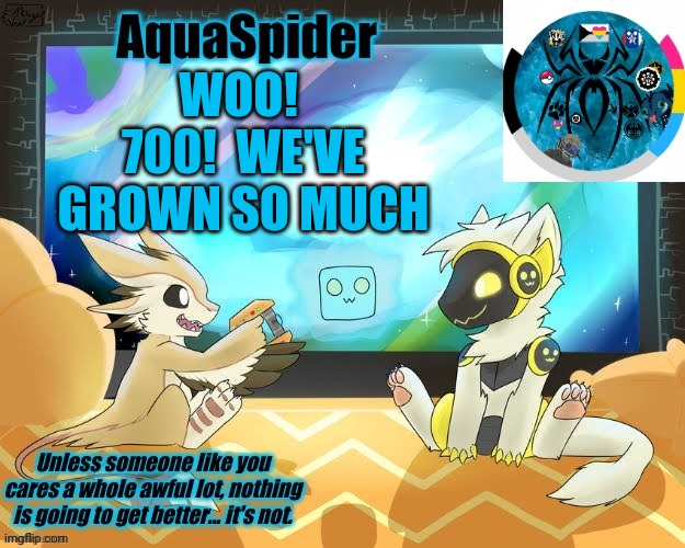 Sorry for the inactivity.  Things have been hectic.  I'll continue revamping things soon. | WOO!  700!  WE'VE GROWN SO MUCH | image tagged in aquaspider's announcement template 1 | made w/ Imgflip meme maker
