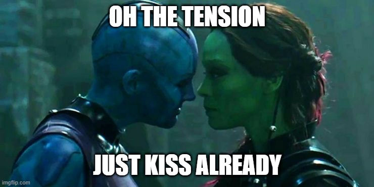 Sister Love | OH THE TENSION; JUST KISS ALREADY | image tagged in nebula you're weak i'm you,gamora | made w/ Imgflip meme maker