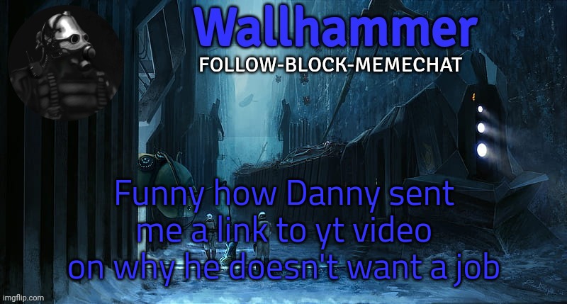 I WILL DIE IN EXPLOOOOOSION!!!!!!! | Funny how Danny sent me a link to yt video on why he doesn't want a job | image tagged in statement template | made w/ Imgflip meme maker