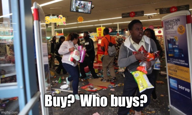 looters | Buy?  Who buys? | image tagged in looters | made w/ Imgflip meme maker