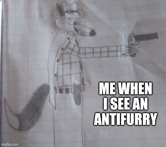 Another successful furry drawing!!! | ME WHEN I SEE AN ANTIFURRY | image tagged in furry,furry art | made w/ Imgflip meme maker