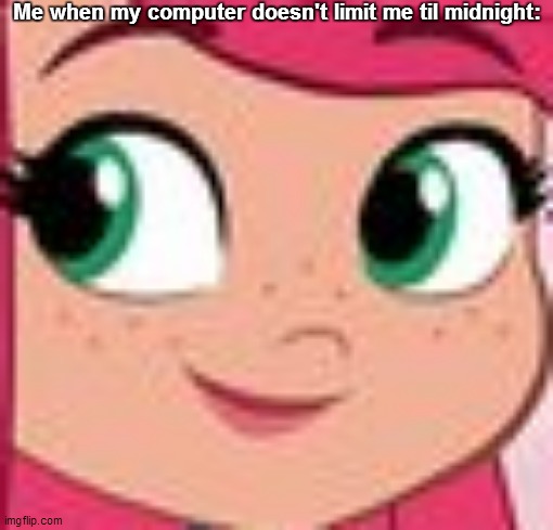 LOL! It's so true! | Me when my computer doesn't limit me til midnight: | image tagged in strawberry shortcake dank face,strawberry shortcake,strawberry shortcake berry in the big city,funny memes,memes,so true memes | made w/ Imgflip meme maker