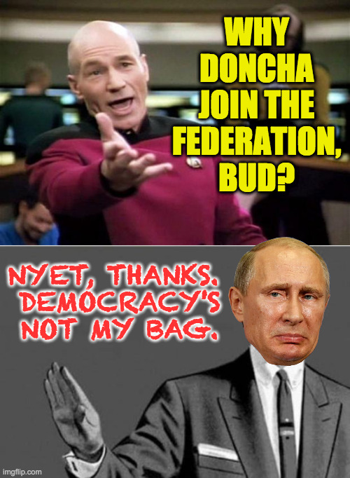 WHY
DONCHA
JOIN THE
FEDERATION,
BUD? NYET, THANKS. 
DEMOCRACY'S
NOT MY BAG. | image tagged in startrek,no thanks | made w/ Imgflip meme maker