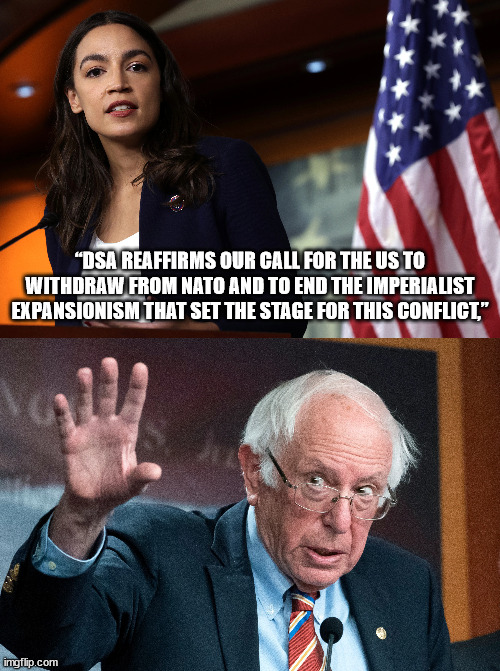 SDA calling for US exit from NATO...  Whoops | “DSA REAFFIRMS OUR CALL FOR THE US TO WITHDRAW FROM NATO AND TO END THE IMPERIALIST EXPANSIONISM THAT SET THE STAGE FOR THIS CONFLICT,” | image tagged in liberals,hypocrisy | made w/ Imgflip meme maker