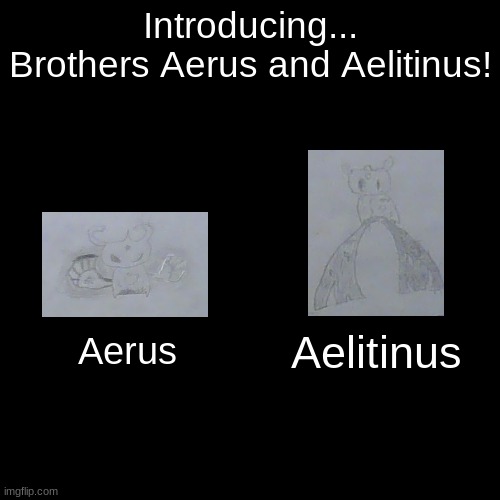 Brothers in Arms and Legs, Aerus and Aelitinus! | Introducing...
Brothers Aerus and Aelitinus! Aelitinus; Aerus | image tagged in memes,blank transparent square,hollow knight,oc | made w/ Imgflip meme maker