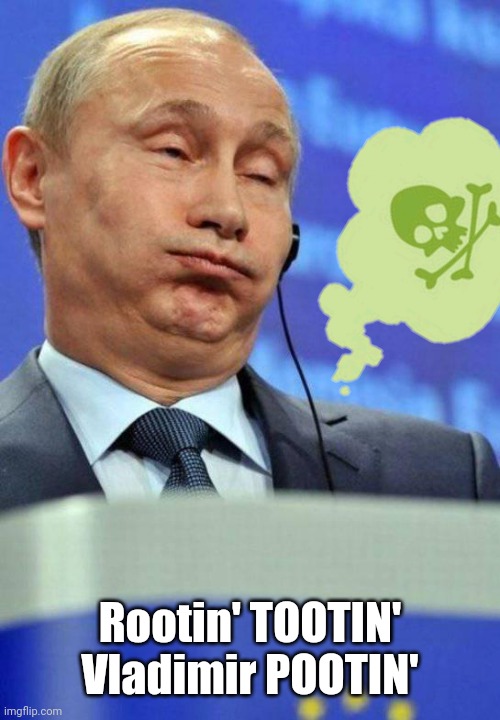 Rootin' TOOTIN'
Vladimir POOTIN' | image tagged in putin,stinks | made w/ Imgflip meme maker