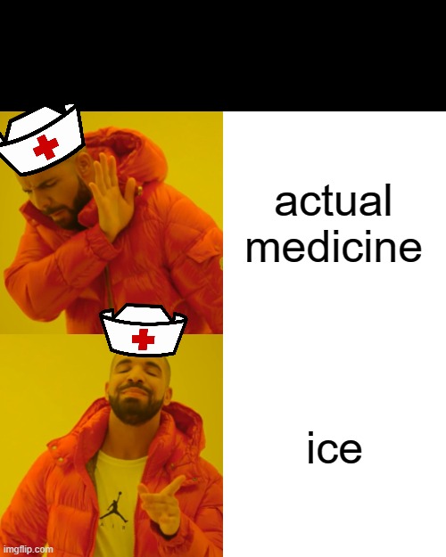 school nurses be like | actual medicine; ice | image tagged in memes,drake hotline bling,nurse,ice,school | made w/ Imgflip meme maker
