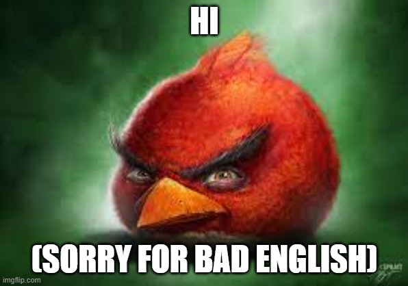 Realistic Red Angry Birds | HI; (SORRY FOR BAD ENGLISH) | image tagged in racism,fortnite,angry birds | made w/ Imgflip meme maker