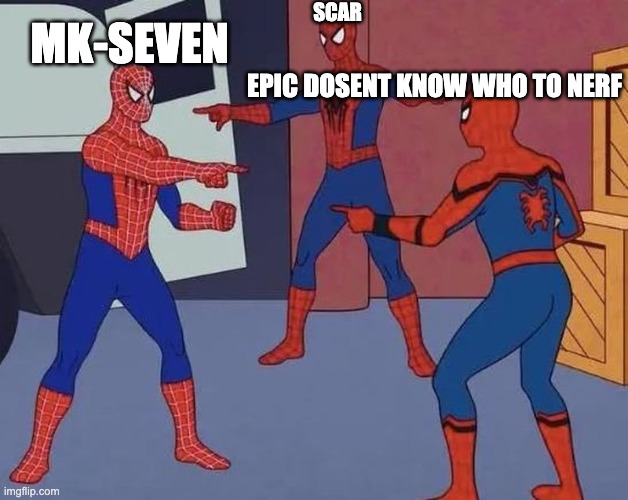 spiderepic | SCAR; MK-SEVEN; EPIC DOSENT KNOW WHO TO NERF | image tagged in spiderman | made w/ Imgflip meme maker