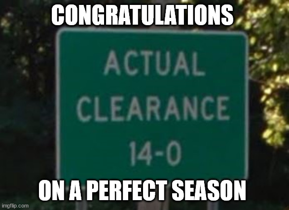Perfect Season | CONGRATULATIONS; ON A PERFECT SEASON | image tagged in actual clearance,sign,wrong meaning,perfect season,undefeated | made w/ Imgflip meme maker