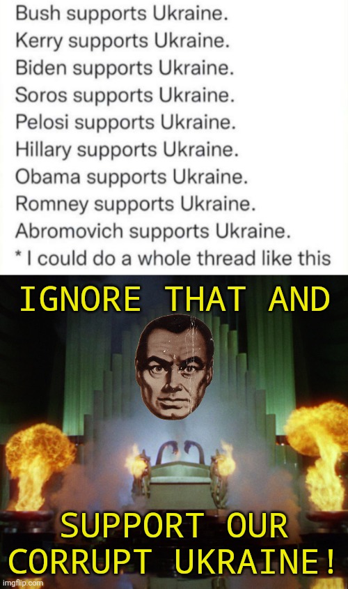 I'm not for Russia but I'm definitely not for Ukraine. | IGNORE THAT AND; SUPPORT OUR CORRUPT UKRAINE! | image tagged in wizard of oz powerful,ukraine,russia,corruption | made w/ Imgflip meme maker