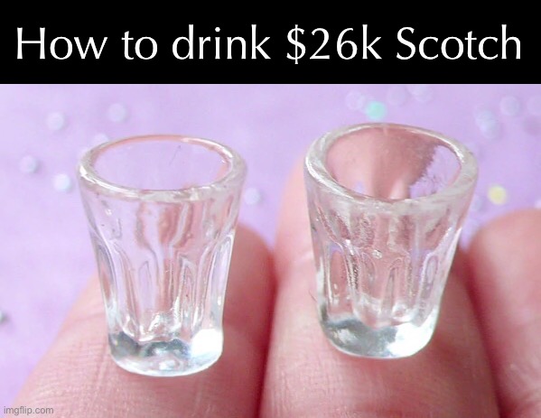 How to drink $26k Scotch | made w/ Imgflip meme maker