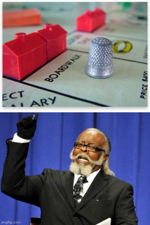 image tagged in monopoly thimble,memes,too damn high | made w/ Imgflip meme maker