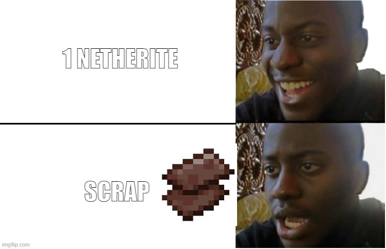 Disappointed Black Guy | 1 NETHERITE; SCRAP | image tagged in disappointed black guy,minecraft,netherite | made w/ Imgflip meme maker