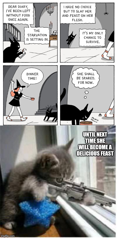 Flesh | UNTIL NEXT TIME SHE WILL BECOME A DELICIOUS FEAST | image tagged in cats with guns,comic,dark humor,flesh,cat,memes | made w/ Imgflip meme maker