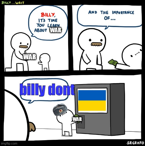 ukraine |  WAR; WAR; billy dont; WAR | image tagged in billy no | made w/ Imgflip meme maker