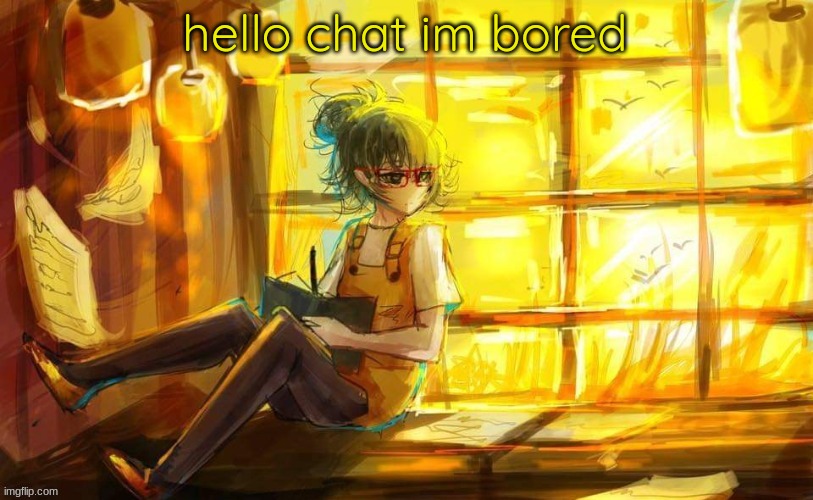 tokyo ghoul?!?!? | hello chat im bored | image tagged in tokyo ghoul | made w/ Imgflip meme maker