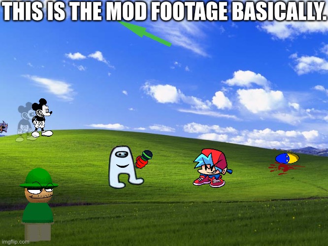 If u can’t download stuff then… | THIS IS THE MOD FOOTAGE BASICALLY. | image tagged in windows xp wallpaper | made w/ Imgflip meme maker