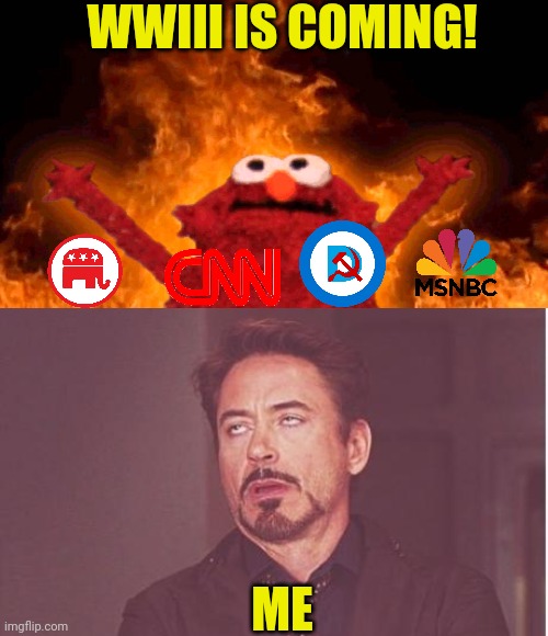 WWIII has about as much chance of happening as joe biden has of winning an election legitimately | WWIII IS COMING! ME | image tagged in elmo fire,face you make robert downey jr,joe biden,election fraud,election 2020 | made w/ Imgflip meme maker