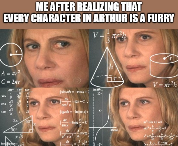 hold up | ME AFTER REALIZING THAT EVERY CHARACTER IN ARTHUR IS A FURRY | image tagged in calculating meme,hold up,wait a minute,something aint right,arthur,furry | made w/ Imgflip meme maker