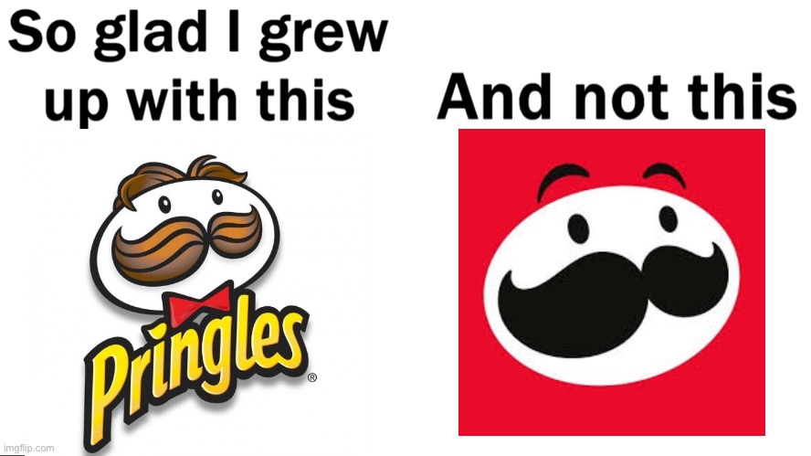 I miss him | image tagged in so glad i grew up with this,pringles | made w/ Imgflip meme maker