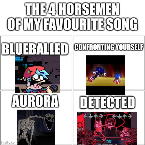 Make your own one too | THE 4 HORSEMEN OF MY FAVOURITE SONG; BLUEBALLED; CONFRONTING YOURSELF; DETECTED; AURORA | image tagged in the 4 horsemen of | made w/ Imgflip meme maker