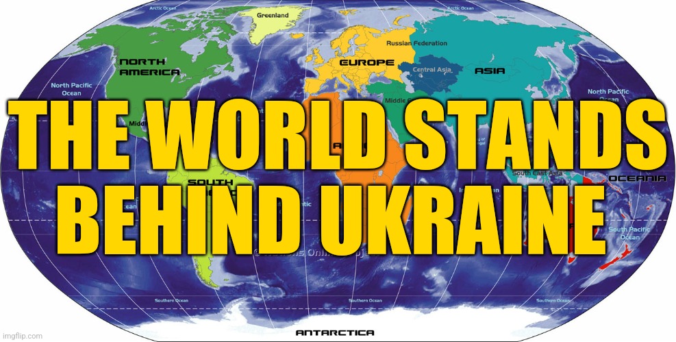 globe earth map  | THE WORLD STANDS BEHIND UKRAINE | image tagged in globe earth map | made w/ Imgflip meme maker