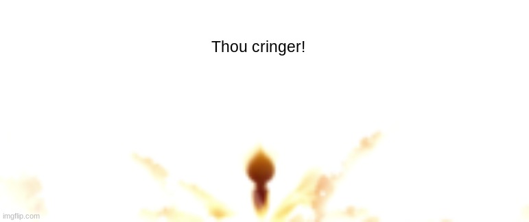 insert comedic title that would make people laugh here | Thou cringer! | image tagged in memes,hollow knight,godseeker,cringer | made w/ Imgflip meme maker