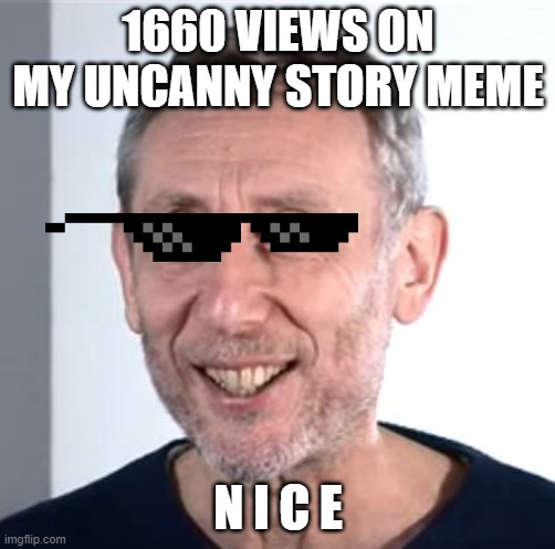 thanks for the views | 1660 VIEWS ON MY UNCANNY STORY MEME; N I C E | image tagged in youtube,imgflip users,yes | made w/ Imgflip meme maker