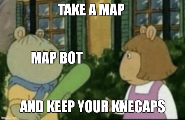 Plese take a map | TAKE A MAP; MAP BOT; AND KEEP YOUR KNECAPS | image tagged in do you want to keep your,memes,kneecaps,fnaf,security breach | made w/ Imgflip meme maker