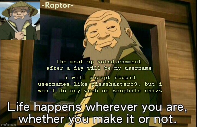 raptors Iroh temp | i will accept stupid usernames like pisssharter69, but i won't do any weeb or zoophile shizz; the most up voted comment after a day will be my username | image tagged in raptors iroh temp | made w/ Imgflip meme maker