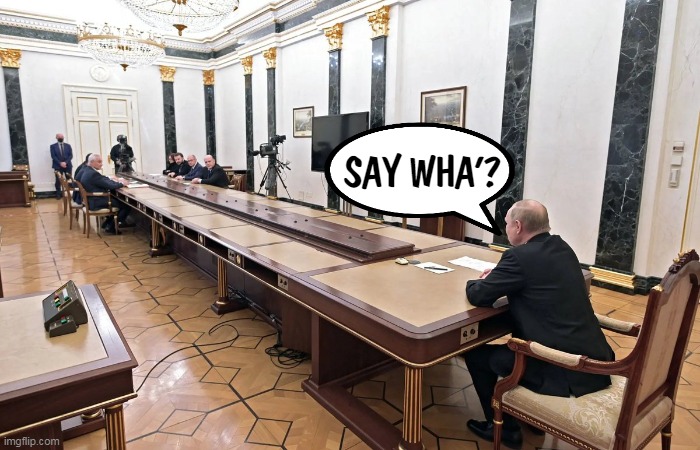 Putin practices Anti-Social Distancing. This has never been recommended by American doctors. | SAY WHA'? | image tagged in putin and his advisors at the long table,putin,long,table,weird | made w/ Imgflip meme maker