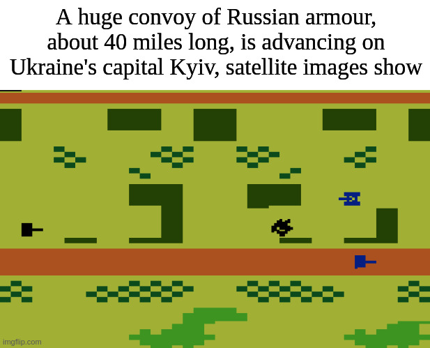 satellite images | A huge convoy of Russian armour, about 40 miles long, is advancing on Ukraine's capital Kyiv, satellite images show | made w/ Imgflip meme maker