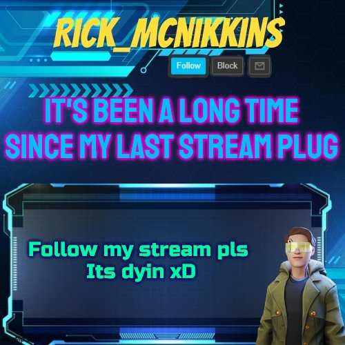 Mcnikkins Temp 3 v2 | IT'S BEEN A LONG TIME SINCE MY LAST STREAM PLUG; Follow my stream pls 
Its dyin xD | image tagged in mcnikkins temp 3 v2 | made w/ Imgflip meme maker