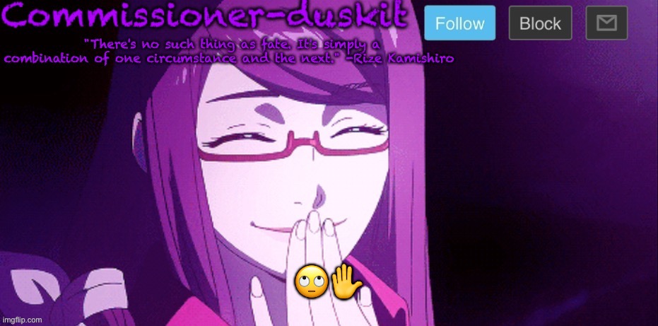 Commissioner-duskit’s Rize temp | 🙄✋ | image tagged in commissioner-duskit s rize temp | made w/ Imgflip meme maker