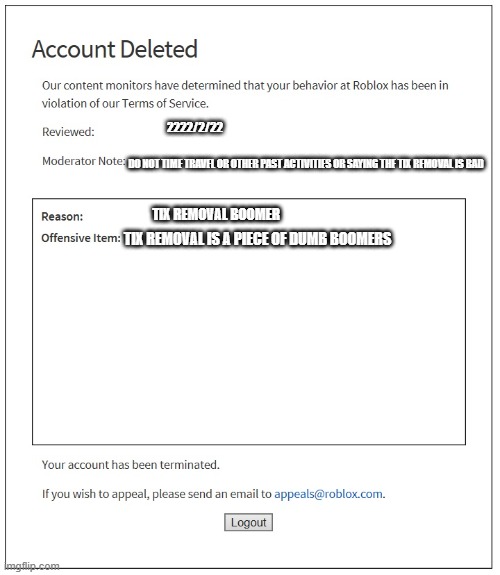 tix removal boomers in a nutshell | 2222/2/22; DO NOT TIME TRAVEL OR OTHER PAST ACTIVITIES OR SAYING THE TIX REMOVAL IS BAD; TIX REMOVAL BOOMER; TIX REMOVAL IS A PIECE OF DUMB BOOMERS | image tagged in banned from roblox | made w/ Imgflip meme maker