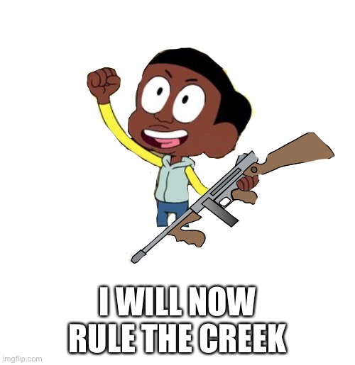 Rule the creek | I WILL NOW RULE THE CREEK | image tagged in craig would be so happy,craig of the creek | made w/ Imgflip meme maker