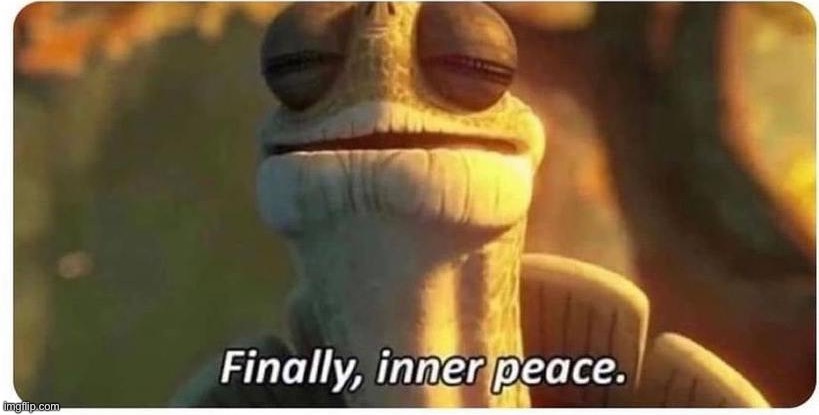 finally inner peace | image tagged in finally inner peace | made w/ Imgflip meme maker