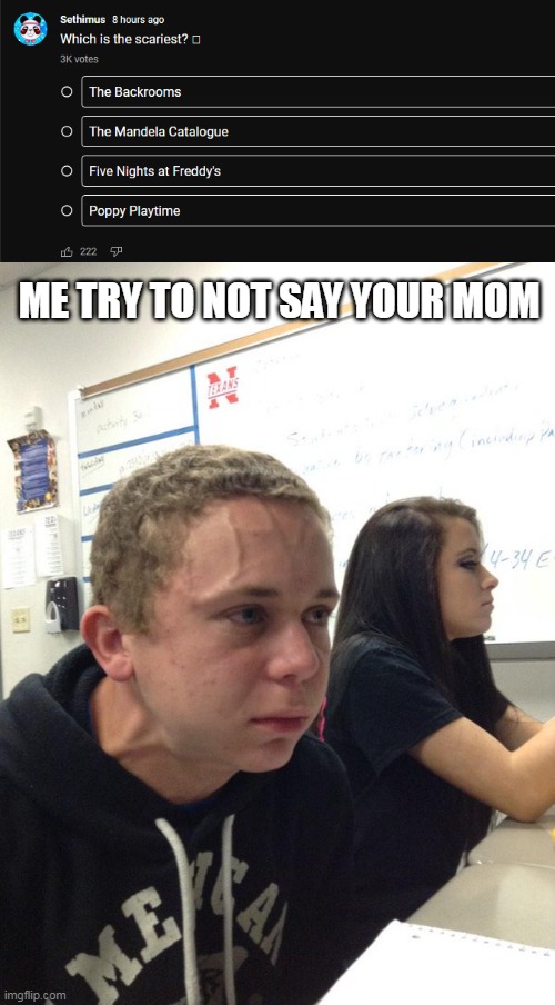 I don't have a strength | ME TRY TO NOT SAY YOUR MOM | image tagged in holding back | made w/ Imgflip meme maker