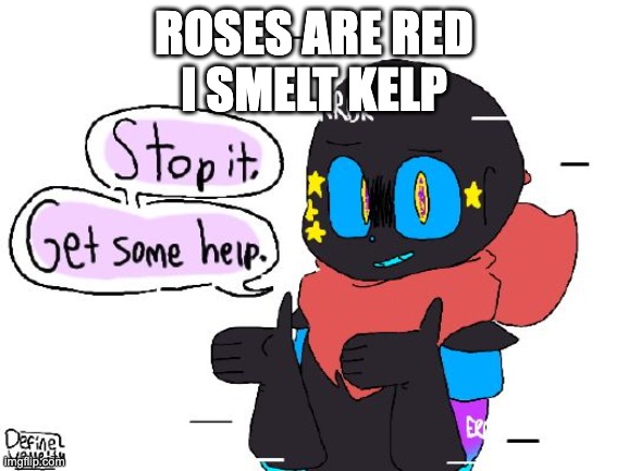 Stop it Blue |  ROSES ARE RED
I SMELT KELP | image tagged in stop it blue | made w/ Imgflip meme maker
