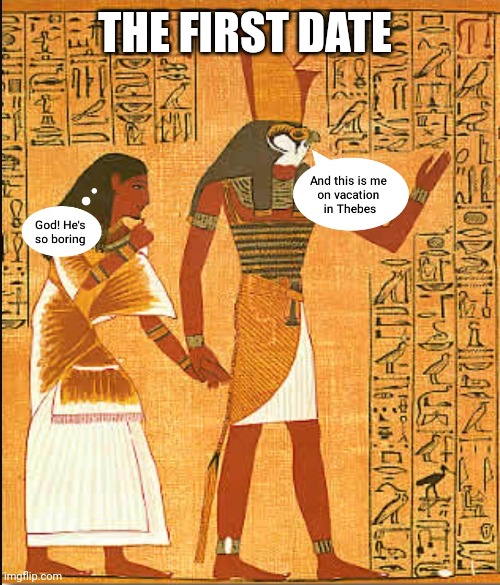 First Date | THE FIRST DATE | image tagged in history memes,ancient,egypt,dating,pharaoh,funny memes | made w/ Imgflip meme maker