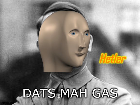 Hetler | DATS MAH GAS | image tagged in hetler | made w/ Imgflip meme maker