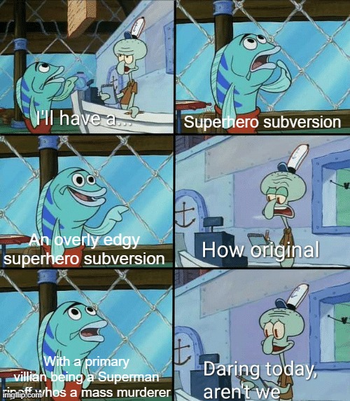 Daring today, aren't we squidward | Superhero subversion; An overly edgy superhero subversion; With a primary villian being a Superman ripoff whos a mass murderer | image tagged in daring today aren't we squidward,the boys,invincible,injustice,memes,superhero | made w/ Imgflip meme maker